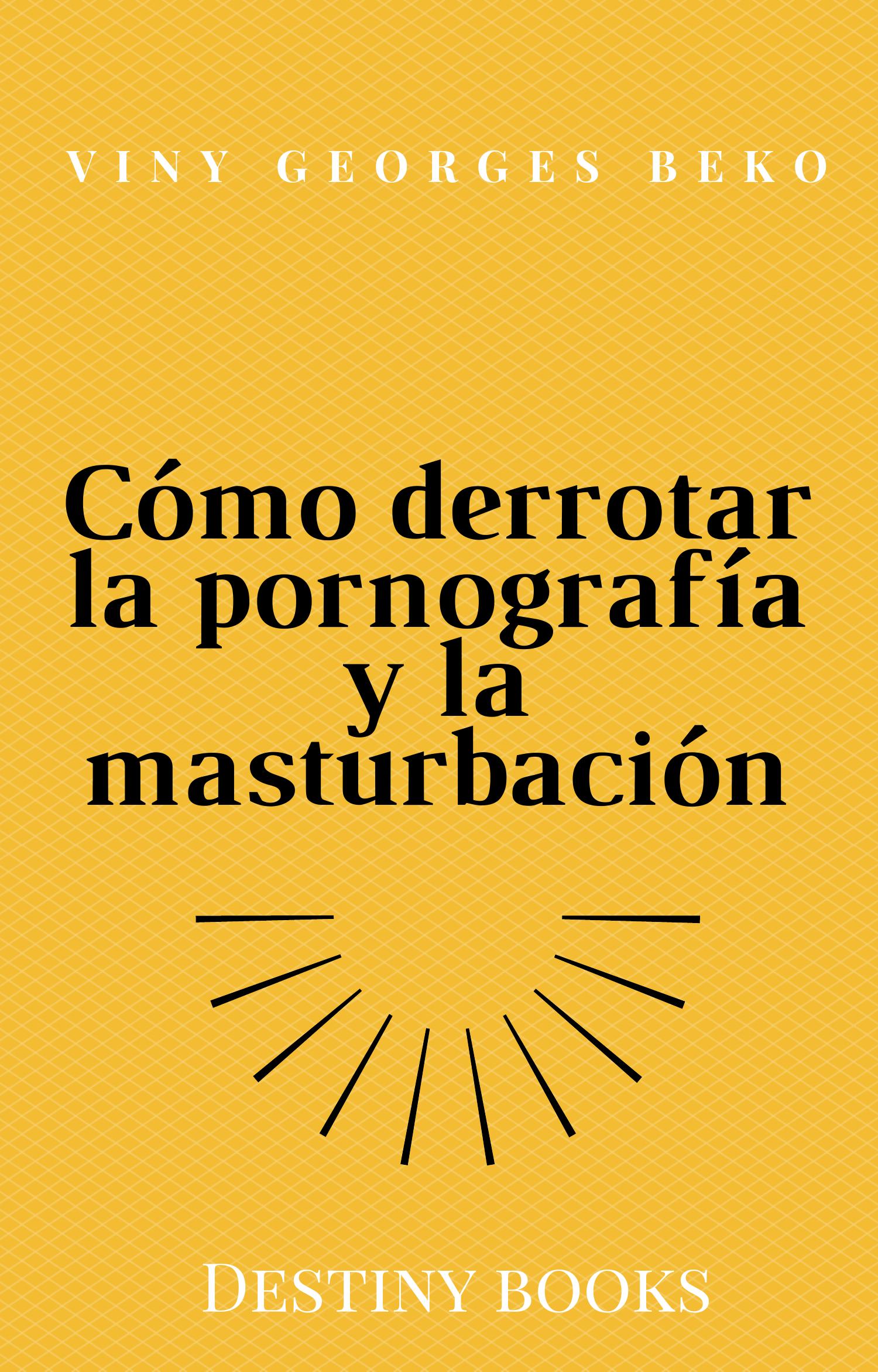 Como derrotar la pornografia y la masturbacion por Viny Georges BEKO.pdf | DocDroid