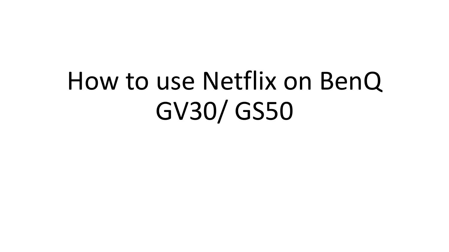 How To Use Netflix On BenQ GV30 influencer Use pdf DocDroid