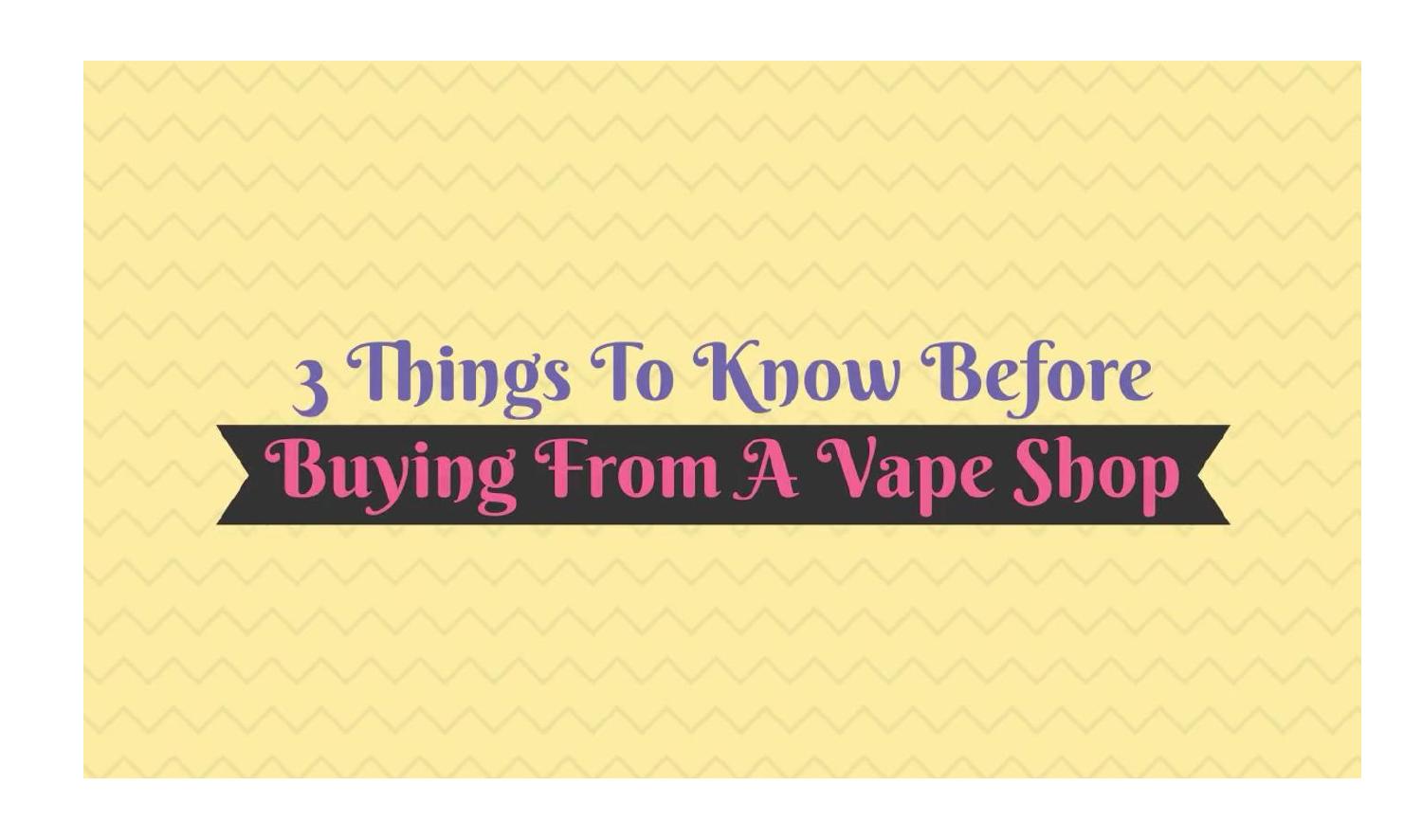 3 Things To Know Before Buying From A Vape Shop.pdf DocDroid