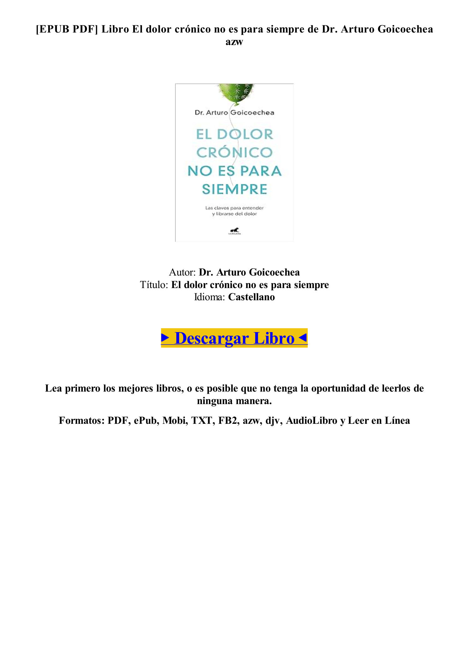  El dolor crónico no es para siempre: Las claves para entender y  librarse del dolor (Spanish Edition) eBook : Goicoechea, Dr. Arturo: Kindle  Store