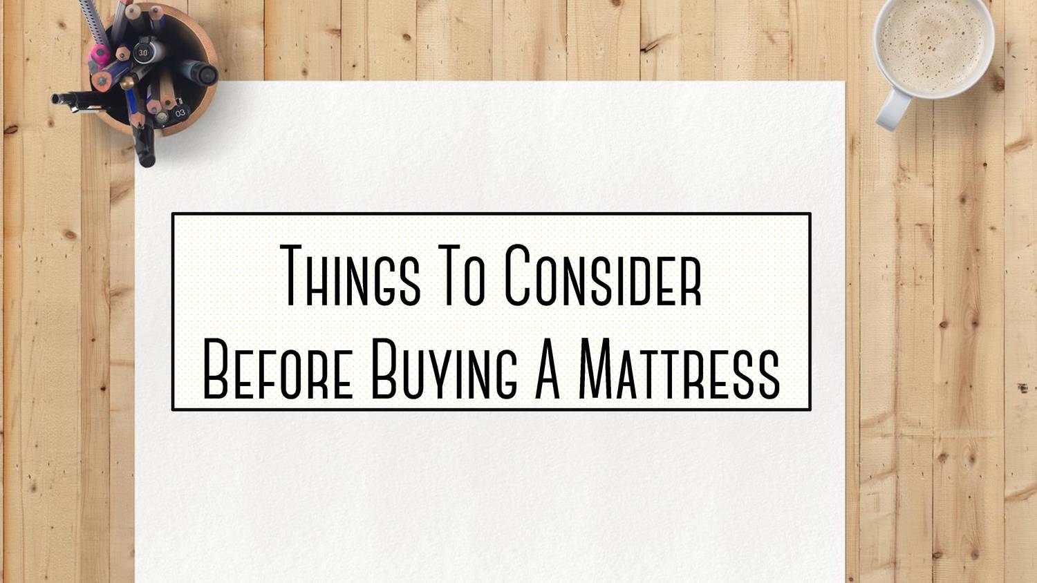 Things To Consider Before Buying A Mattress.pdf DocDroid