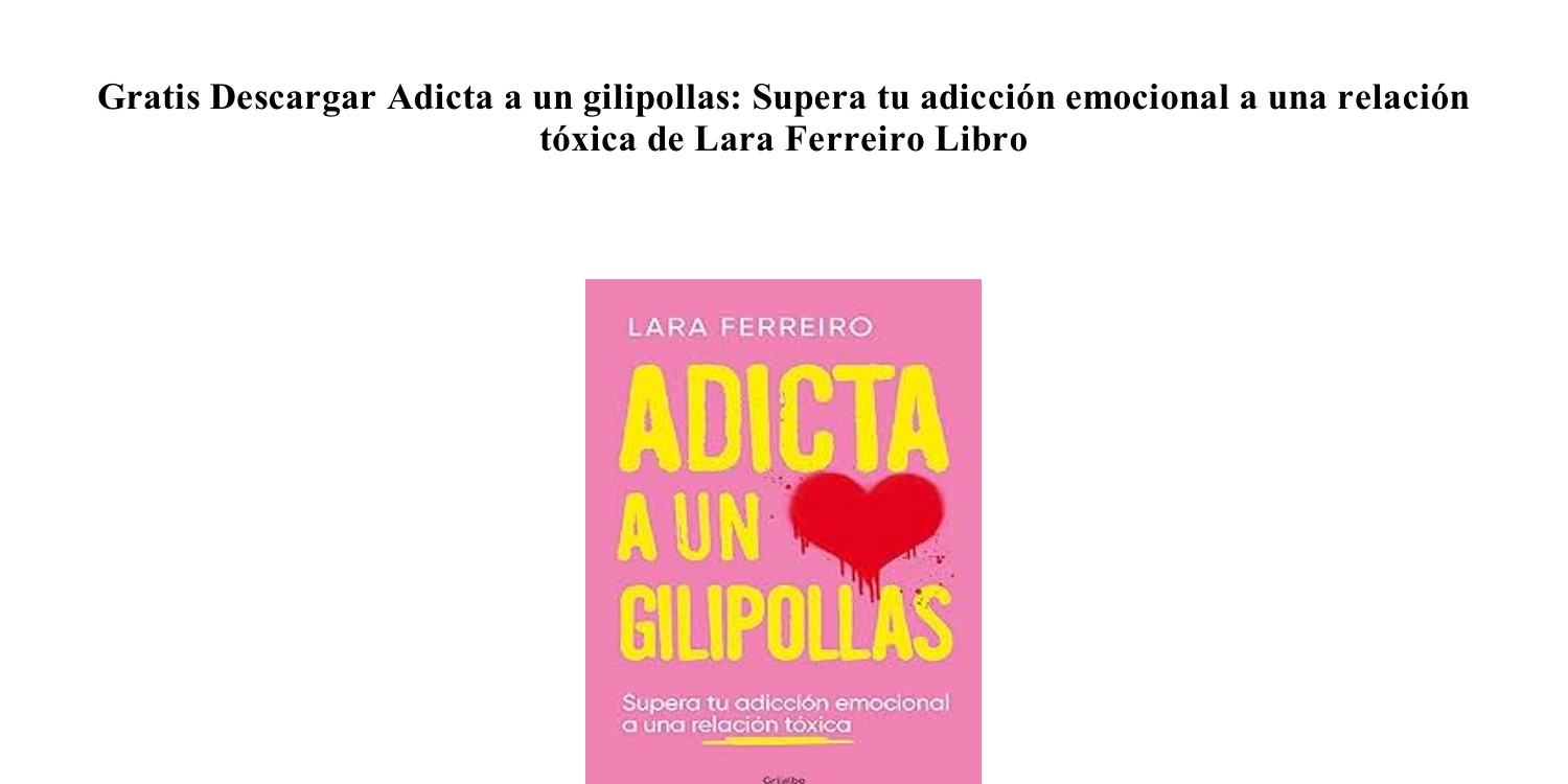 PDF EPUB) (Gratis) Adicta a un gilipollas Supera tu adicción emocional a  una relación tóxica de Lara Ferreiro AudioBook.pdf