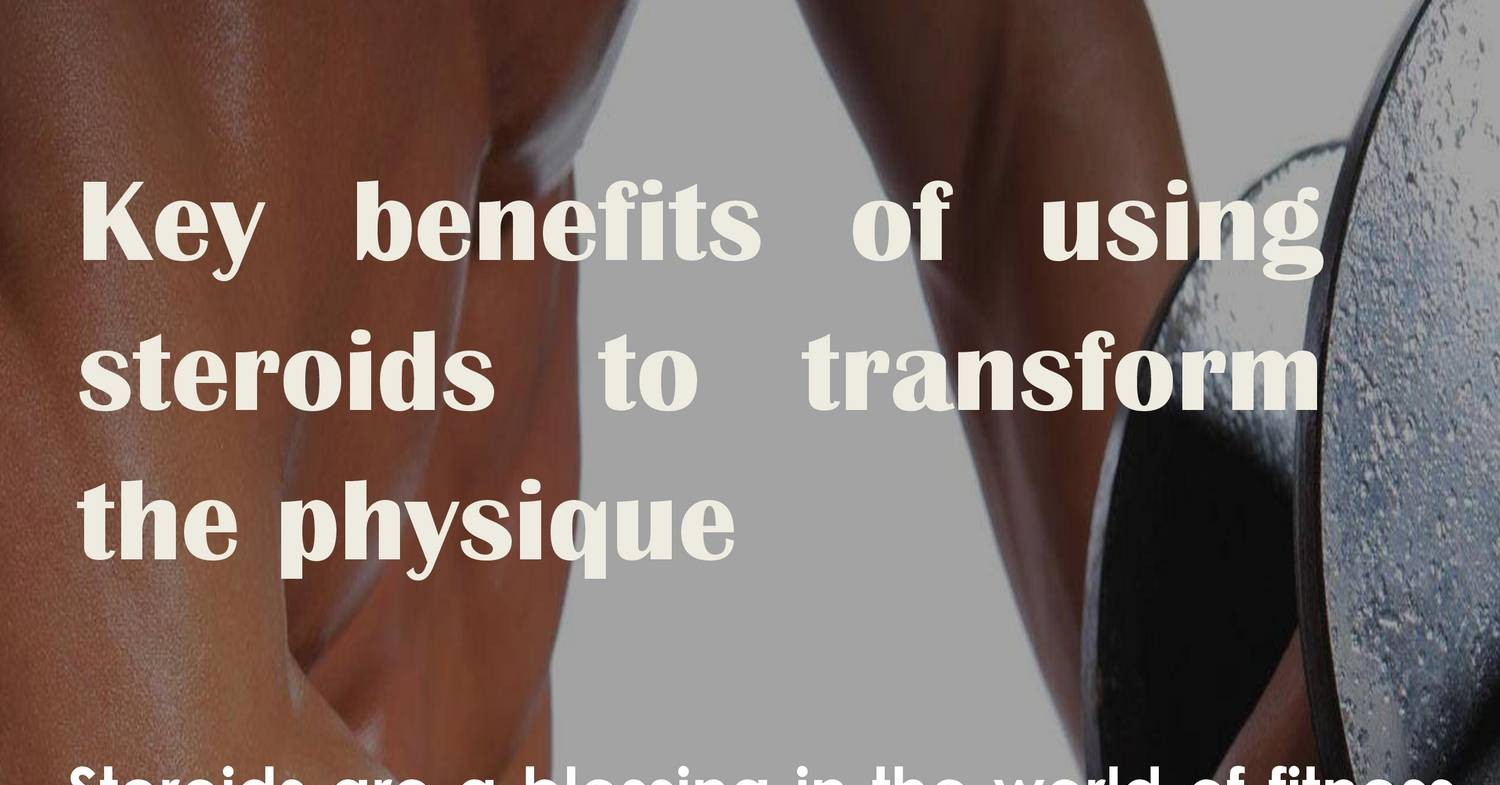 Key benefits of using steroids to transform the physique.pdf DocDroid