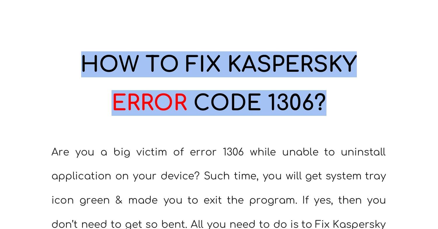 HOW TO FIX KASPERSKY ERROR CODE 1306_.pdf | DocDroid