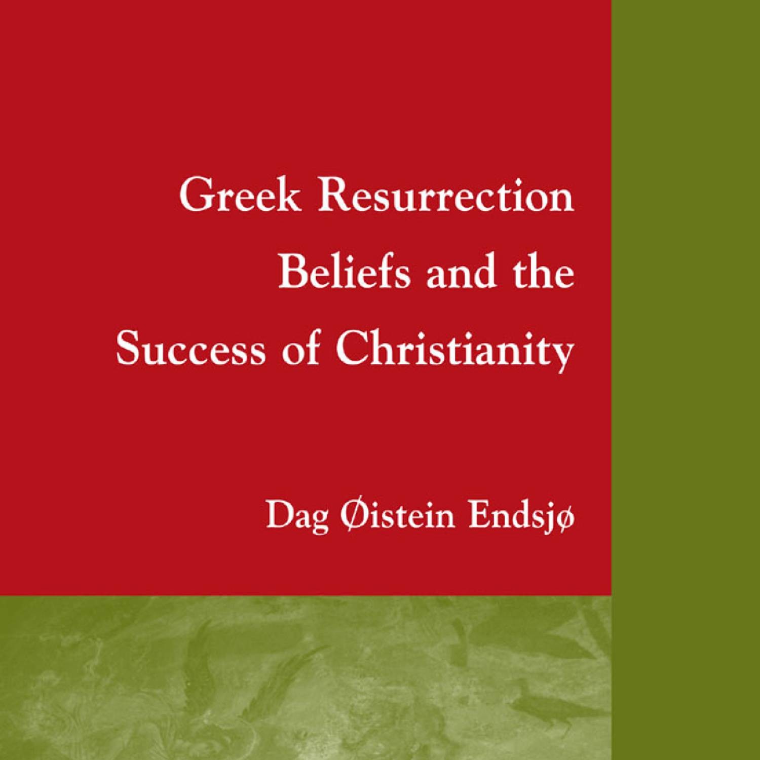 Dag Øistein Endsjø Greek Resurrection Beliefs And The Success Of Christianity 2009 Pdf Docdroid