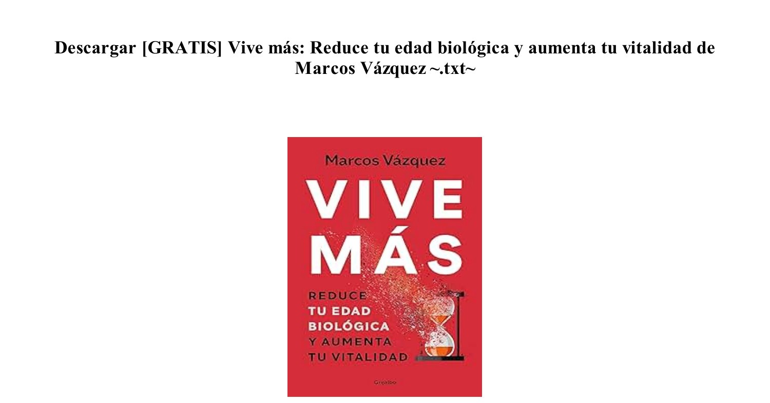 Gratis] [Descargar PDF EPUB] Vive más Reduce tu edad biológica y aumenta tu  vitalidad de Marcos Vázquez [Gratis].pdf