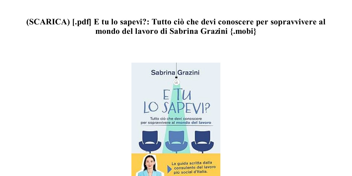 Leggere il Libro {.pdf} E tu lo sapevi Tutto ciò che devi conoscere per  sopravvivere al mondo del lavoro di Sabrina Grazini (mobi) (24K74).pdf