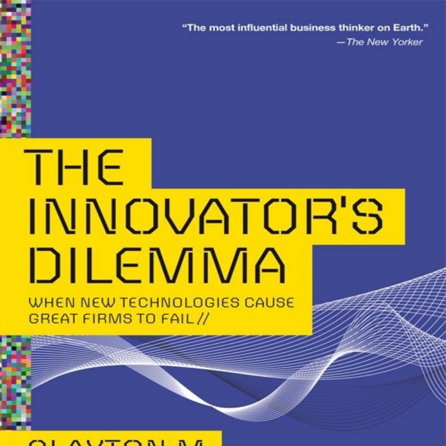 The Innovators Dilemma - The Revolutionary Book That Will Change the ...