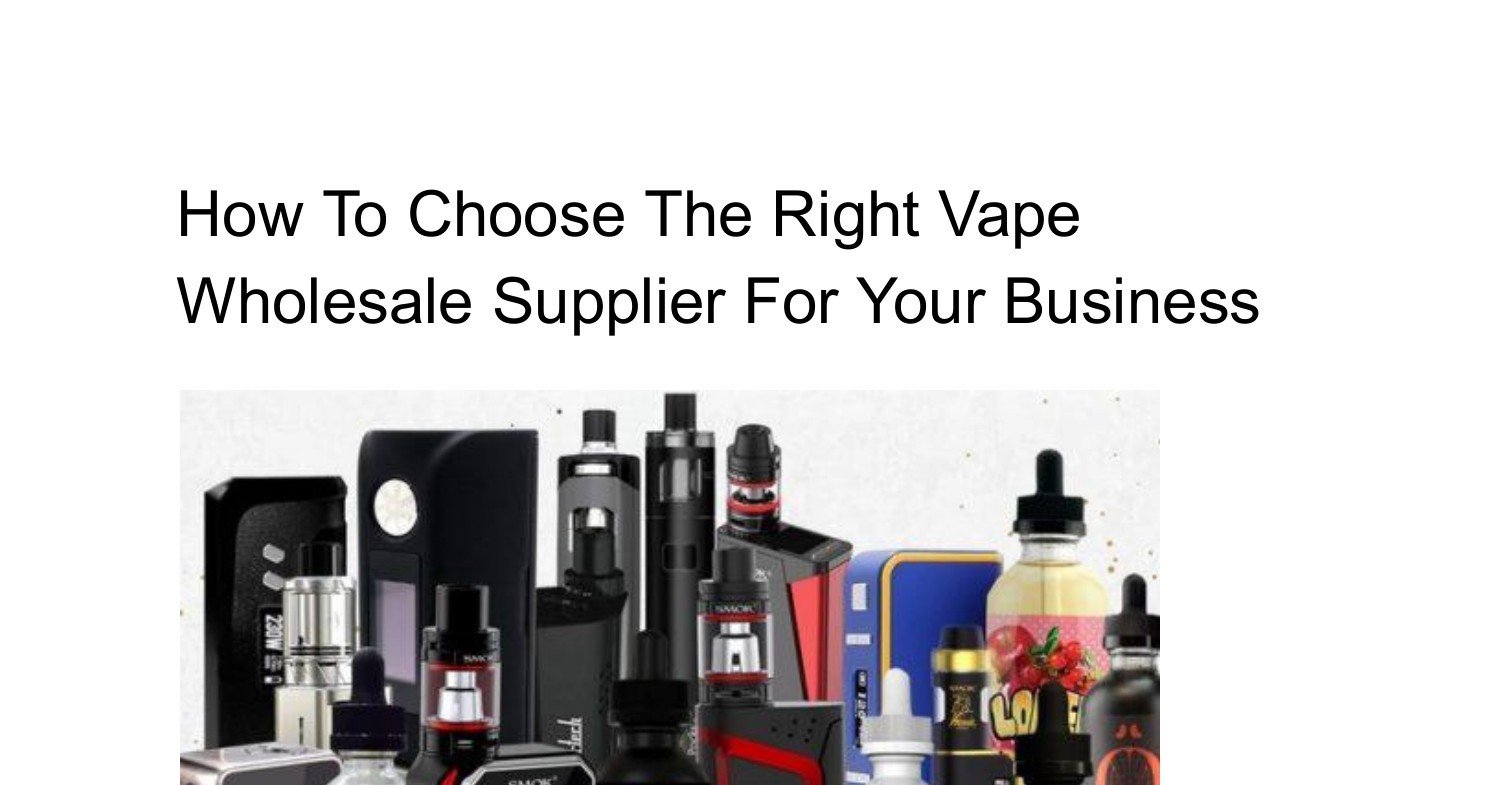 How to Choose the Right vape wholesale supplier for Your Business.pdf