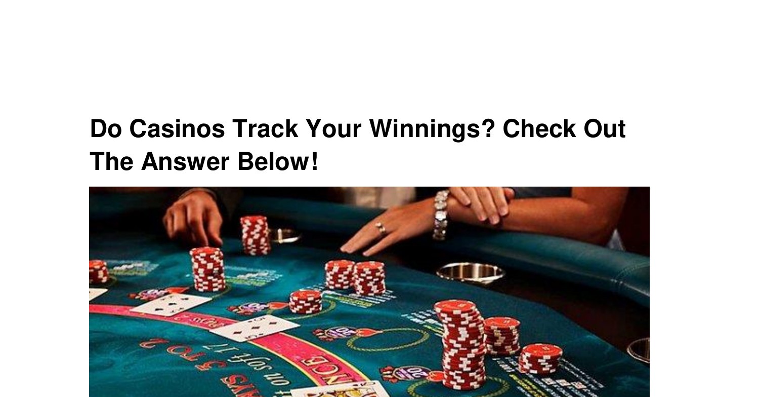Do Casinos Track Your Winnings_ Check Out The Answer Below!.pdf DocDroid