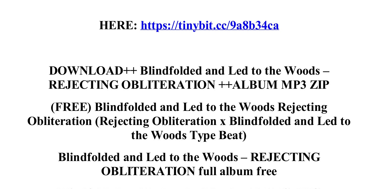 REJECTING OBLITERATION  Blindfolded and Led to the Woods