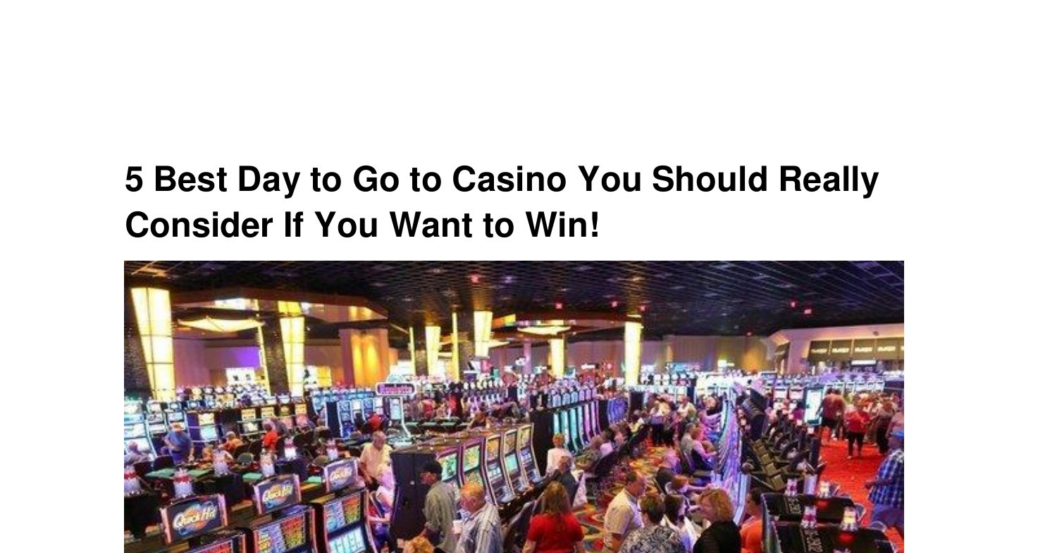 5 Best Day to Go to Casino You Should Really Consider If You Want to