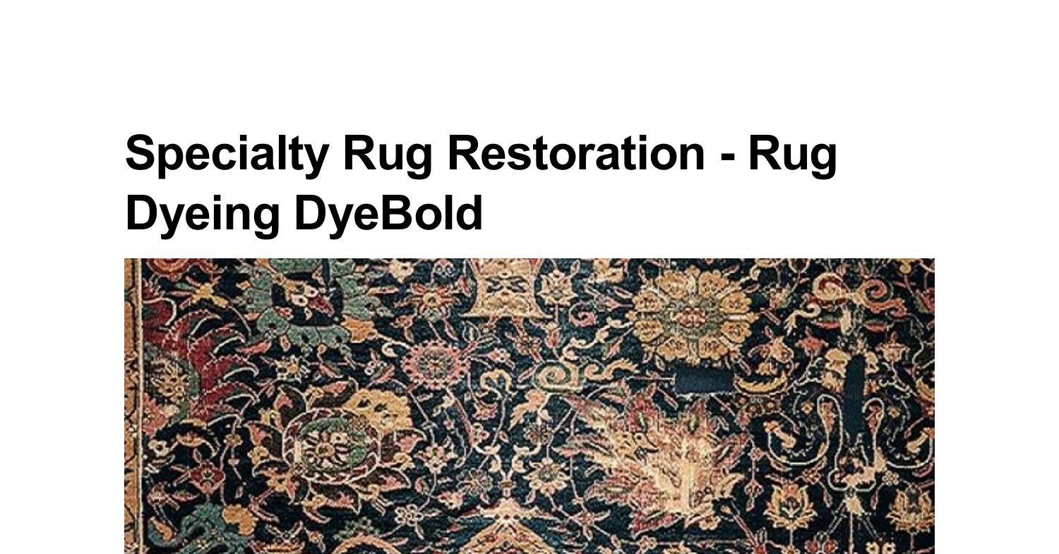 Specialty Rug Restoration - Rug Dyeing DyeBold.pdf | DocDroid