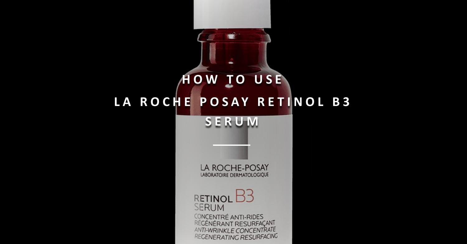How to use La Roche Posay Retinol B3 Serum.pptx | DocDroid