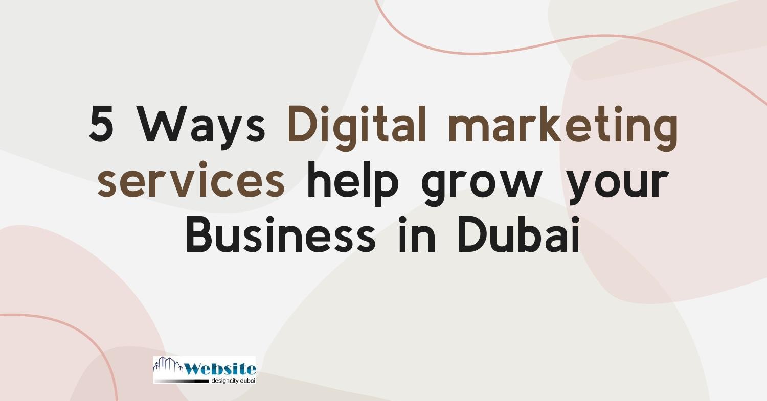 5 Ways Digital marketing services help grow your Business in Dubai.pptx ...