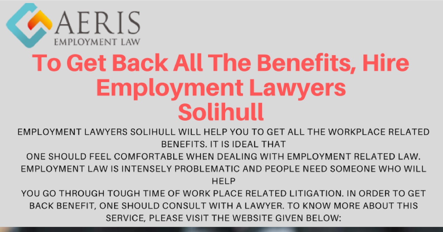 To Get Back All The Benefits, Hire Employment Lawyers Solihull.docx