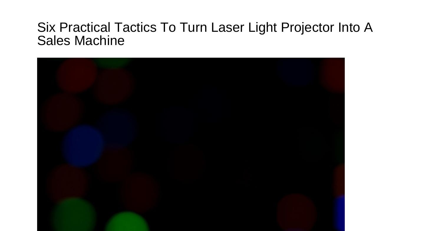 Ten Practical Tactics To Show Laser Light Projector Into A Sales