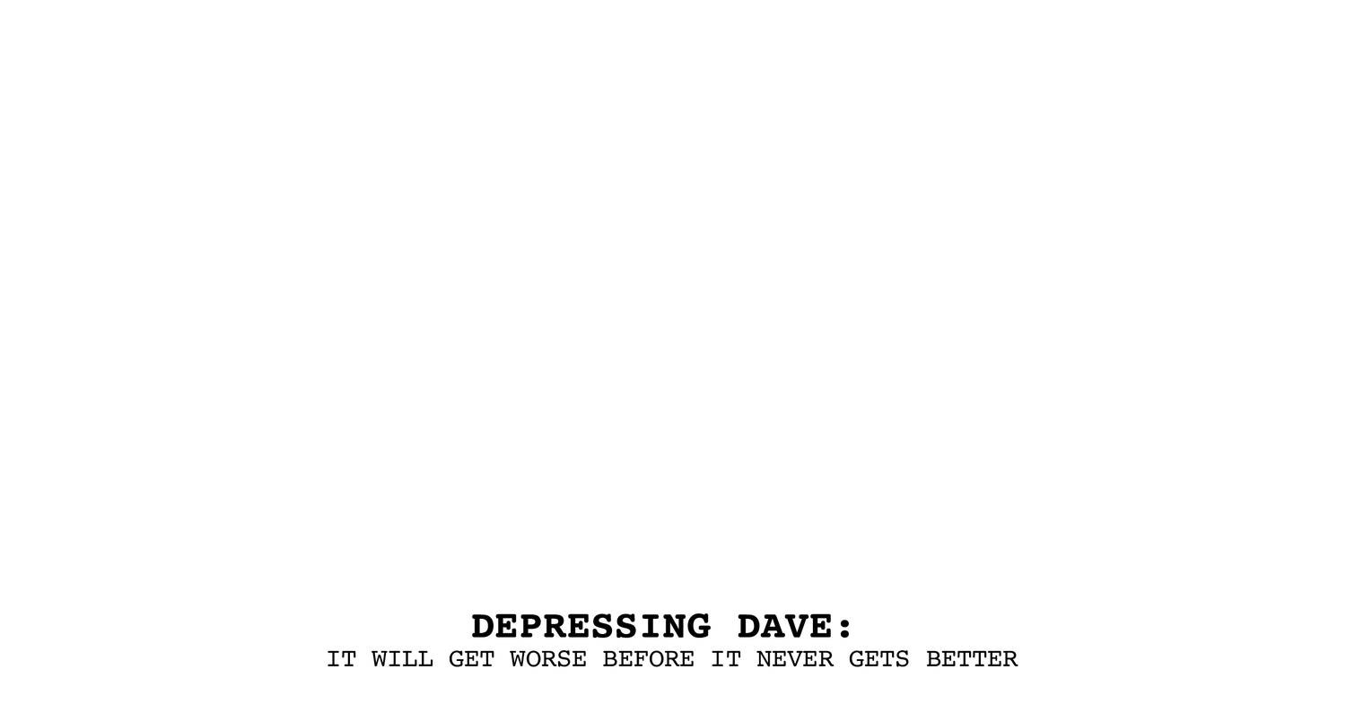 Depressing_Dave--Pilot_Script_It_Will_Get_Worse_Before_It_Never_Get_by ...