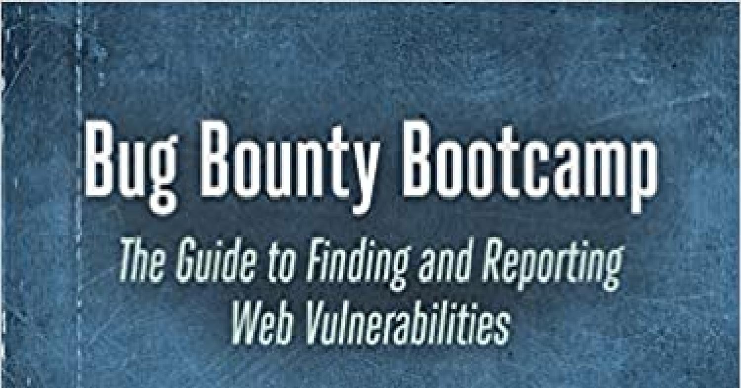 Bug Bounty Bootcamp The Guide to Finding and Reporting Web ...