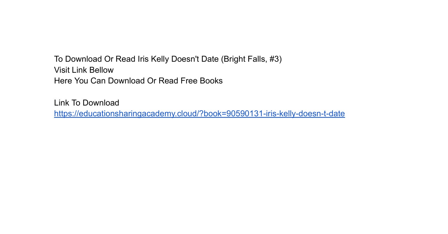 [PDF] DOWNLOAD Iris Kelly Doesn't Date (Bright Falls, 3) BY _ Ashley