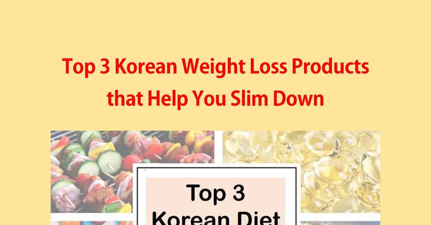 Top 3 Korean Weight Loss Products that Help You Slim Down1.pdf | DocDroid