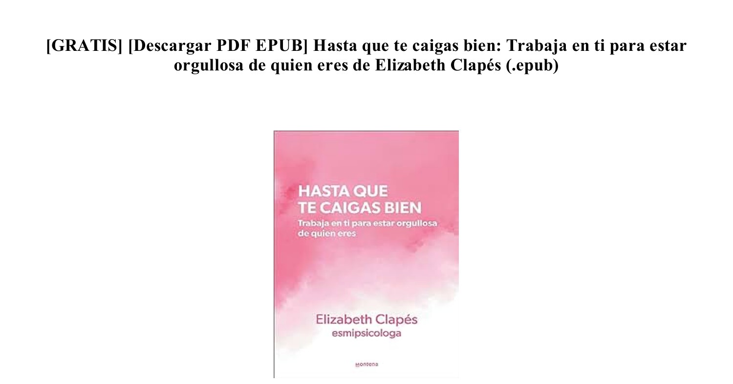 PDF FB2] Libro Hasta que te caigas bien Trabaja en ti para estar orgullosa  de quien eres de Elizabeth Clapés libro.pdf