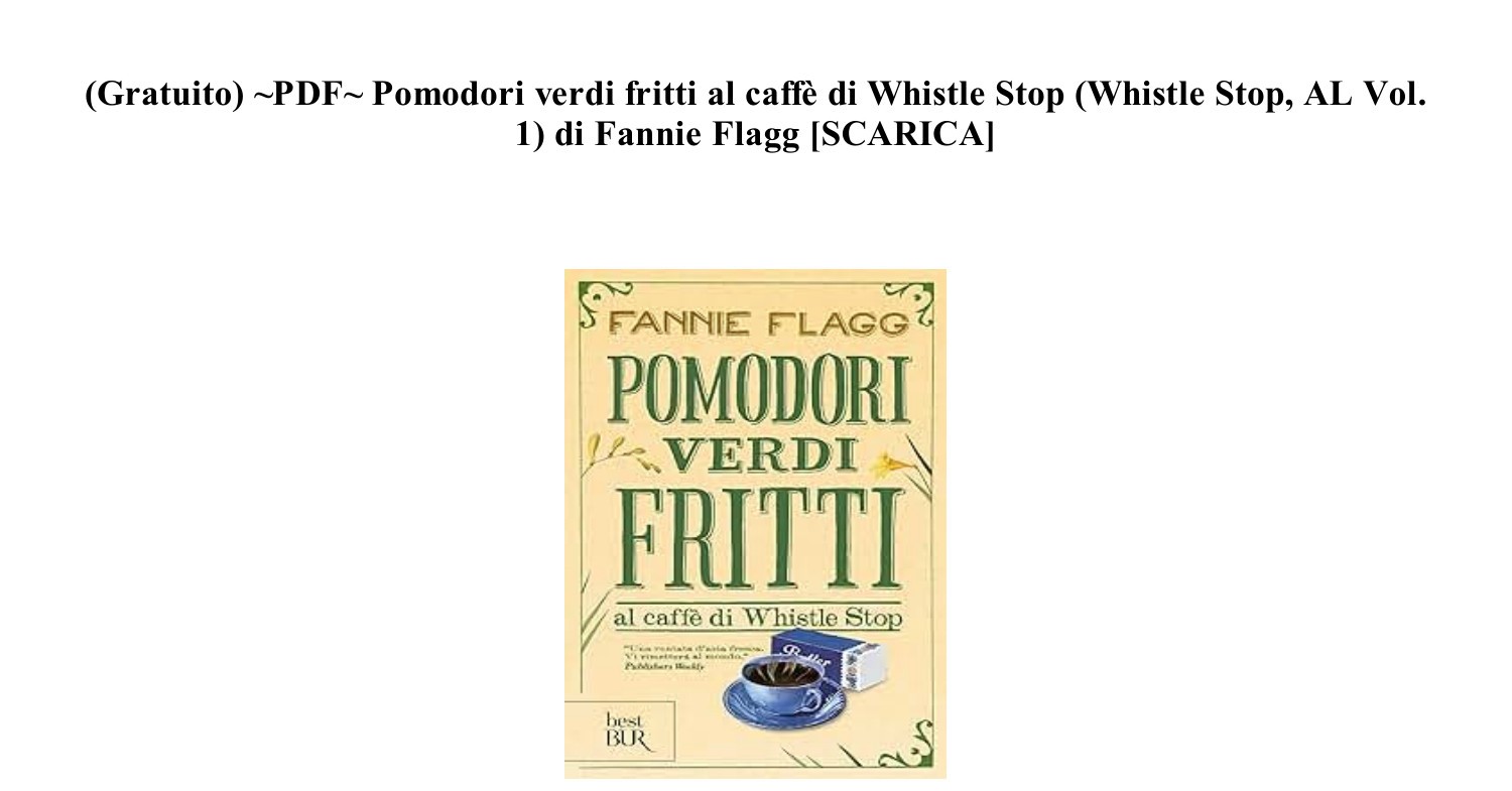 EPUB [Leggere il Libro] Pomodori verdi fritti al caffè di Whistle Stop  (Whistle Stop, AL Vol. 1) di Fannie Flagg ~txt~ (IQHO2).pdf