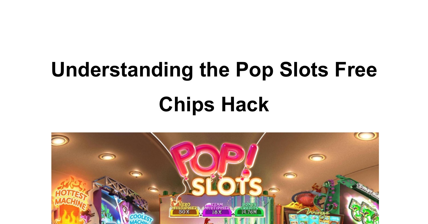 Understanding the Pop Slots Free Chips Hack.pdf | DocDroid