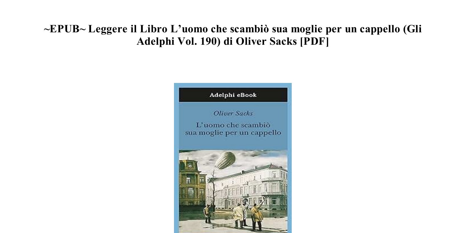 Scarica MOBI L'uomo che scambiò sua moglie per un cappello (Gli Adelphi  Vol. 190) di Oliver Sacks [SCARICA] (QM9KK).pdf