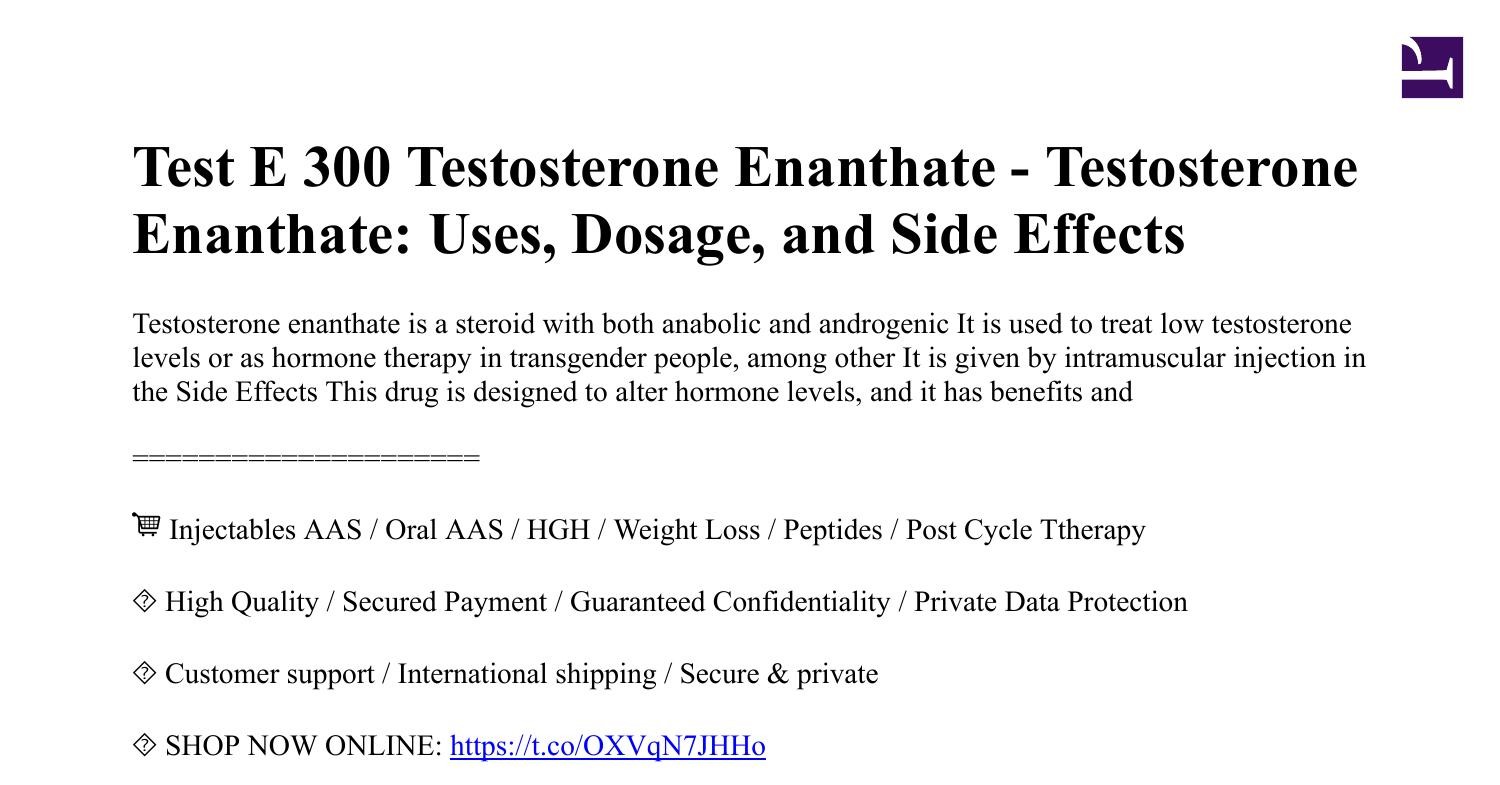 Test E 300 Testosterone Enanthate.pdf | DocDroid