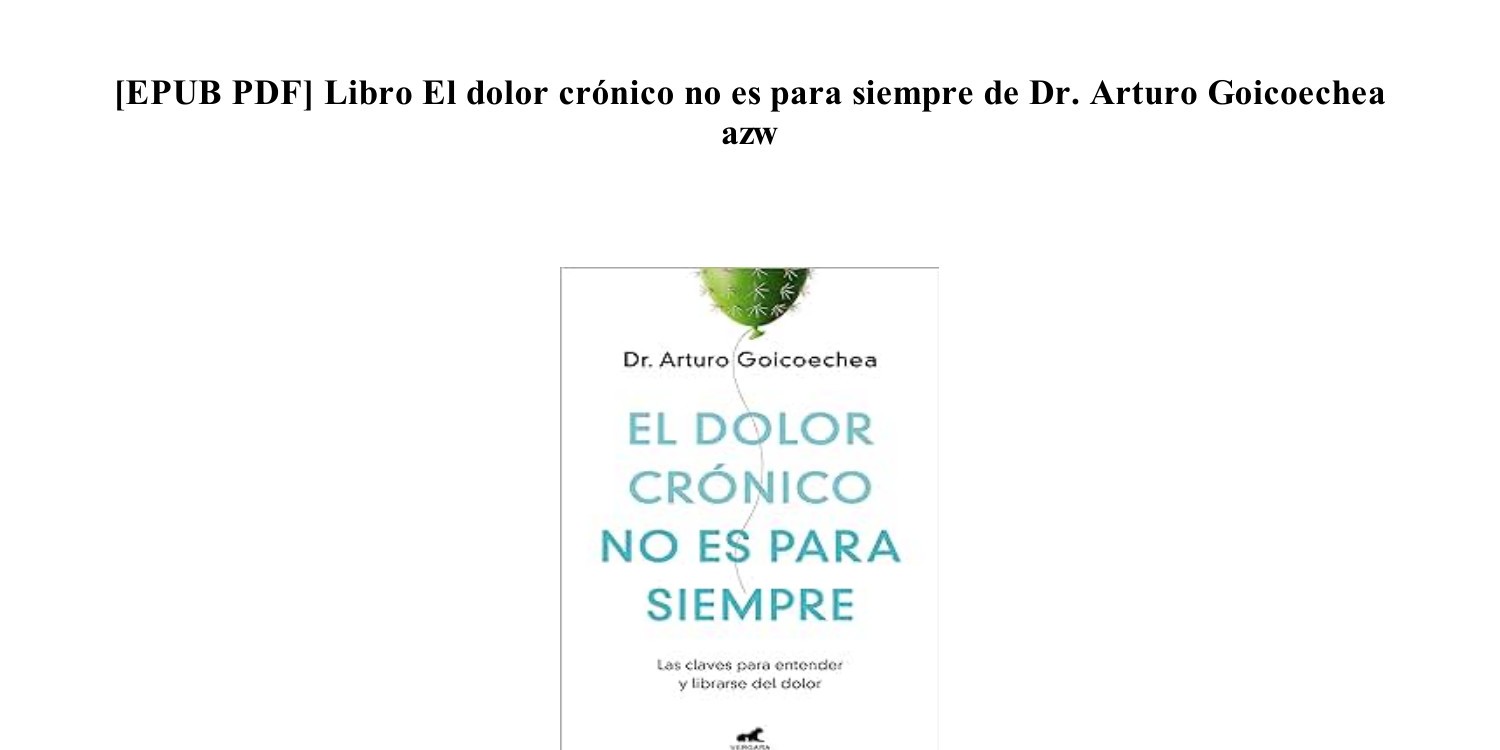 PDF FB2] [GRATIS] El dolor crónico no es para siempre de Dr. Arturo  Goicoechea ~.azw~.pdf