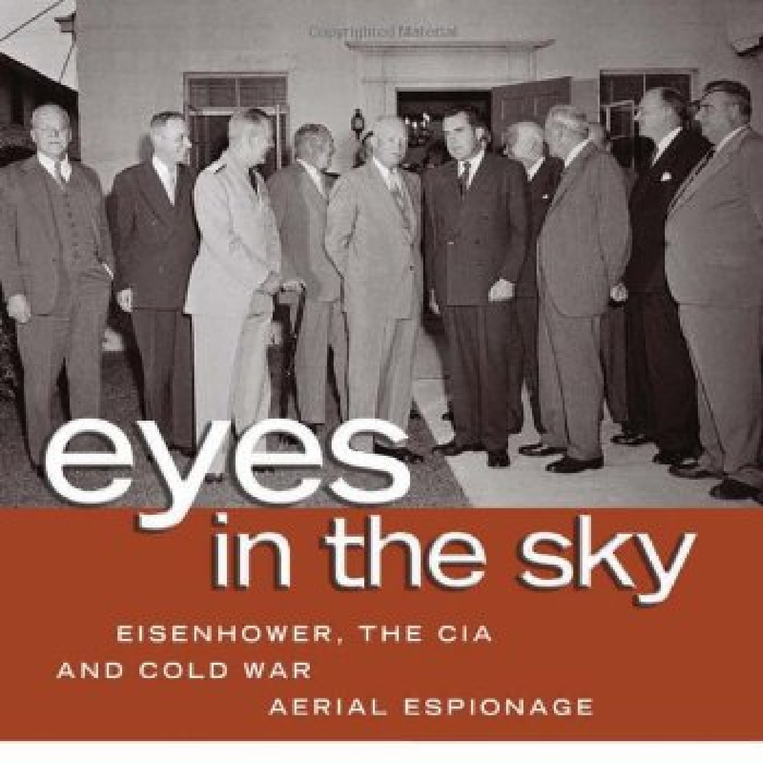 Eyes in the Sky Eisenhower, the CIA and Cold War Aerial Espionage.pdf ...